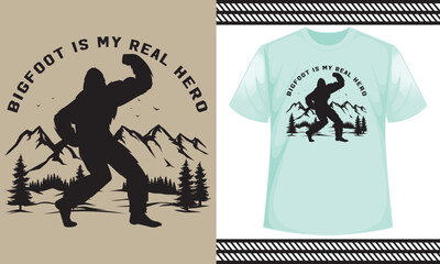 bigfoot is my real hero T-Shirt Design