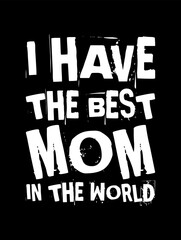 i have the best mom in the world simple typography with black background