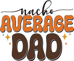 Retro Father's Day Sublimation Design. Groovy Bold Colorful Typography on White Background for ready to print on T-shirts, mugs, bags, pillows and more.