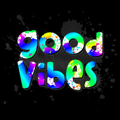 Good vibes typography slogan. Vector illustration design for fashion graphics, t shirt prints, posters.