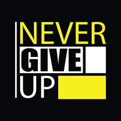 Never give up tshirt design,simple text tshirt design