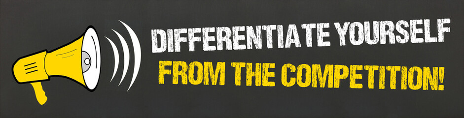 Differentiate yourself from the competition!
