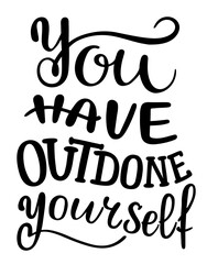 Obraz premium You have outdone yourself - quote lettering. Calligraphy inspiration graphic design typography element. Hand written postcard. Cute simple vector sign style. Textile print