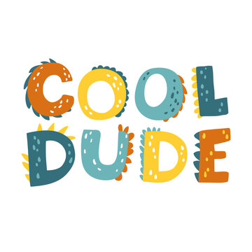 Dinosaur lettering. Cool Dude. Dino letters. Vector illustration in cartoon Scandinavian style. Childish design for birthday invitation, baby shower, poster, clothing, nursery wall art, and card.