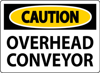 Caution Sign, Overhead Conveyors Watch For Falling Debris