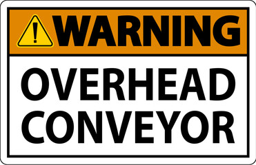 Fototapeta premium Warning Sign, Overhead Conveyors Watch For Falling Debris