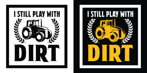 I still play with dirt. farmer, farming t shirt design vector illustration.