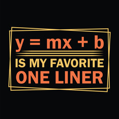 Y = Mx + b Is My Favorite One Liner Retro colorful graphic t shirt pi day t shirt design