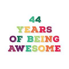 44 Years of Being Awesome t shirt design. Vector Illustration quote. Design template for t shirt, lettering, typography, print, poster, banner, gift card, label sticker, flyer, mug design etc.