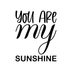 you are my sunshine black letter quote