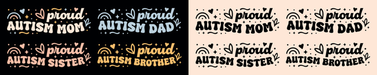 Proud autism mom dad sister brother lettering. Autistic awareness pride neurodiverse child kid quotes. Groovy retro vintage aesthetic. Printable text vector for family matching shirt design.