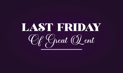 Last Friday Of Great Lent Stylish Text Design