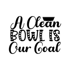 A Clean Bowl Is Our Goal SVG