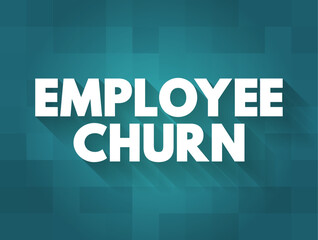 Employee Churn - overall turnover in an organization's staff as existing employees leave and new ones are hired, text concept background