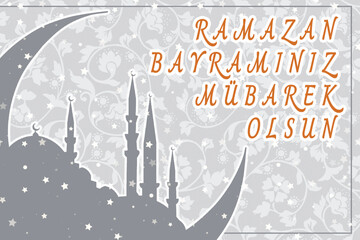 Eid al-Fitr Mubarak Islamic Feast Greetings .Turkish: Ramazan Bayramınız Mübarek Olsun. Holy month of muslim community Ramazan.