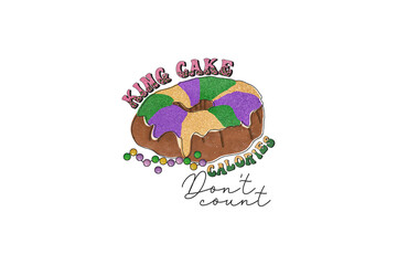 King Cake Calories Don’t Count Mardi Gras PNG Sublimation Design