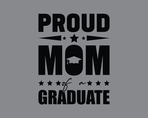 Proud Mom Of A Graduate Cut Files Design,Graduation T Shirt Design,graduation quotes,graduation Typography  T Shirt Design