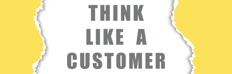 think like a customer. paper background