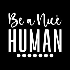 Be  A Nice Human 