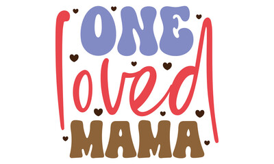 one loved mama, mom svg and t-shirt design eps file.