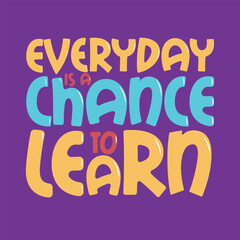Everyday is a chance to learn. Hand lettering illustration Typography Motivational quote.