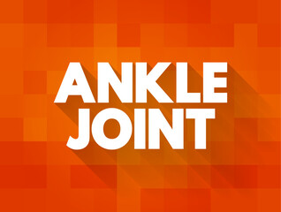 Ankle Joint is a synovial joint located in the lower limb, text concept background