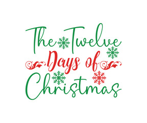 The Twelve Days of Christmas Svg, Merry Christmas T-shirts, Merry Christmas Saying, Funny Christmas Quotes, Holiday Saying Svg, Winter Quotes, holiday T-shirt, Cut File For Cricut