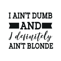 I ain't dumb and i definitely ain't blonde t-shirt Design - obrazy, fototapety, plakaty