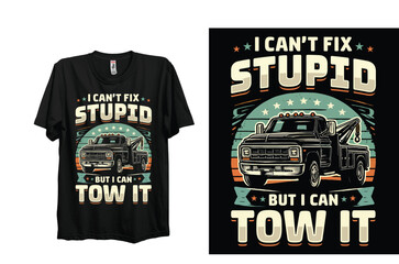 I Can't Fixed Stupid But I Can Tow It T-Shirt, Tow Trucker T Shirt Design