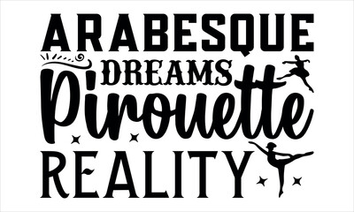 Lamas personalizadas para cocina con tu foto Arabesque Dreams, Pirouette Reality-Dance SVG Design, Hand drawn lettering phrase isolated on white background, Illustration for prints on t-shirts, bags, posters, cards, mugs