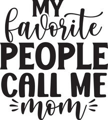 My Favorite People Call Me Mom