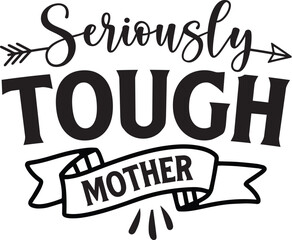 Seriously Tough Mother