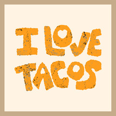 I love tacos.Phrase to express love to tacos. Hand drawn lettering quote menu, sign, banner, poster.