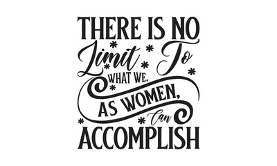  There Is No Limit To What We, As Women, Can Accomplish - on white background,Instant Digital Download. Illustration for prints on t-shirt and bags, posters