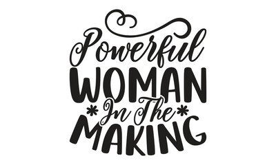 Powerful Woman In The Making -  on white background,Instant Digital Download. Illustration for prints on t-shirt and bags, posters