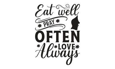 Eat well pray often love always - on white background,Instant Digital Download. Illustration for prints on t-shirt and bags, posters
