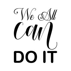 Fototapeta premium we all can do it black letters quote