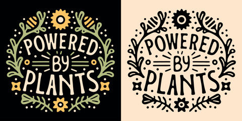 Powered by plants lettering round badge logo. Sustainable plant based concept illustration print. Eco-friendly organic diet minimalist vector text. Vegetarian vegan printable shirt design apparel.