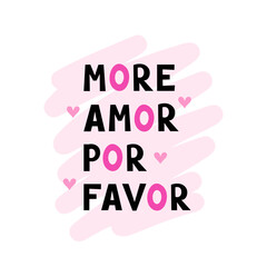 more amor por favor, love phrase. Vector Illustration for printing, backgrounds, covers and packaging. Image can be used for greeting card, poster, sticker and textile. Isolated on white background.