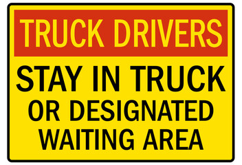 Truck driver sign stay in truck or designated waiting area