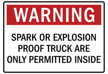 Truck warning sign and labels spark or explosion proof truck are only permitted inside