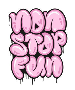 Non stop fun, graffiti bubble slogan. Spray graffiti street art