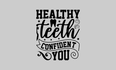 Healthy Teeth Confident You - Dentists T-Shirt Design, Fighting Cavities, Conceptual Handwritten Phrase T Shirt Calligraphic Design, Inscription for Invitation and Greeting Card, Prints and Posters.