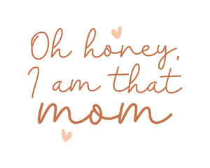 Honey Mom Happy Mother's Day Mama quote calligraphy typography handwriting art on white background