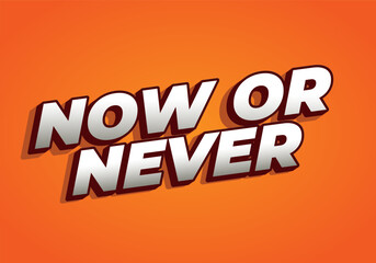 Now or never. Text effect in 3D look with eye catching colors