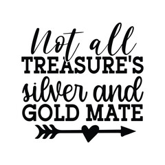 Not all treasure's silver and gold mate t-shirt Design