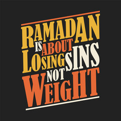 Obraz premium Ramadan is about losing sins not weight. Ramadan typography tshirt design