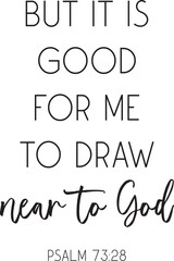 Bible Verse vector illustration, But it is good for me to draw near to God