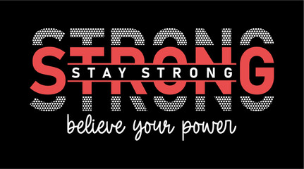 Stay Strong Believe Your Power T-shirt Design,  Inspirational Quote Slogan Typography t shirt design graphic vector		