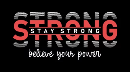 Foto auf Acrylglas Stay Strong Believe Your Power T-shirt Design,  Inspirational Quote Slogan Typography t shirt design graphic vector   ©  specialist t shirt 
